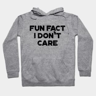 Fun Fact I Don't Care Funny Hoodie